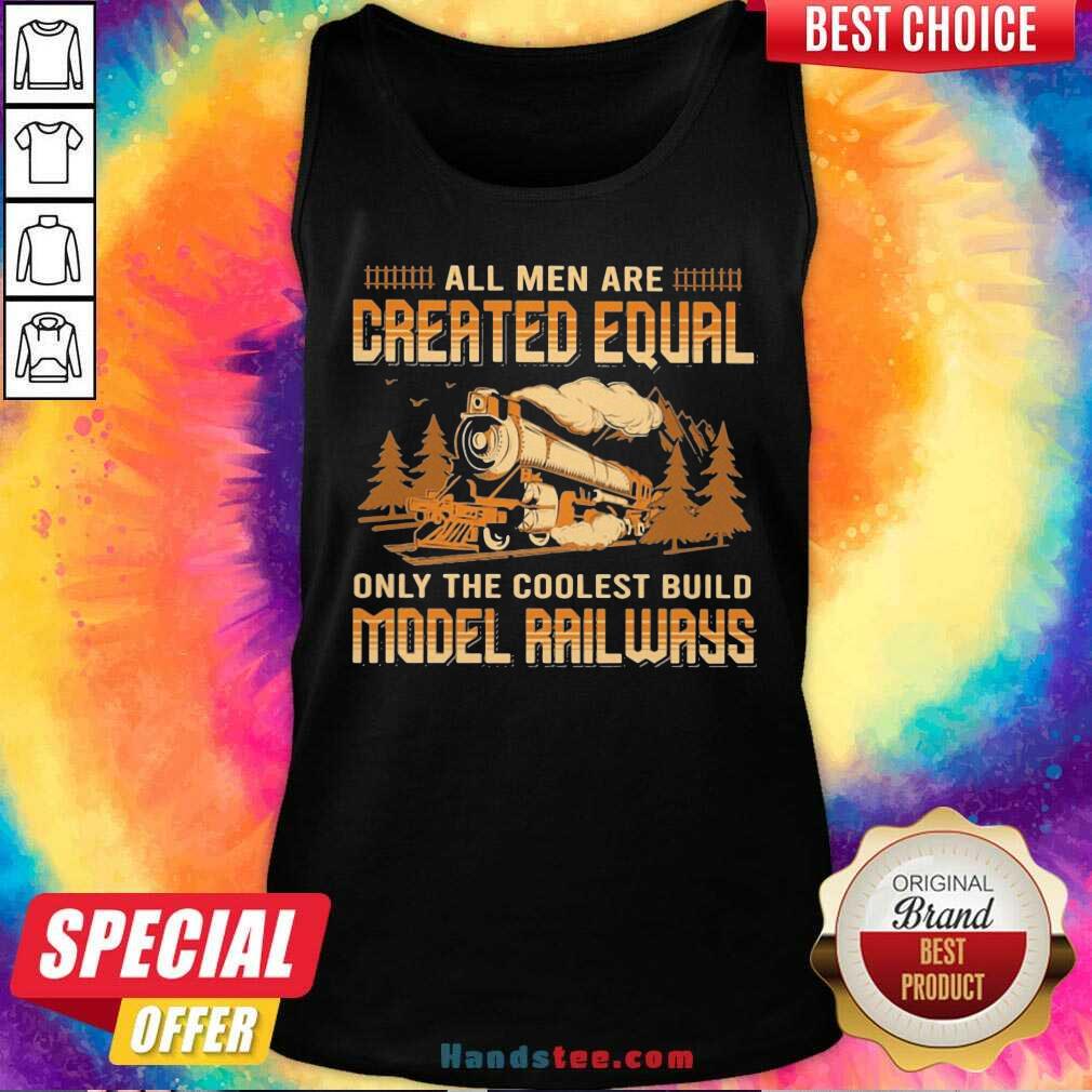 Official All Men Are Created Equal Only The Coolest Build Model Railways Shirt