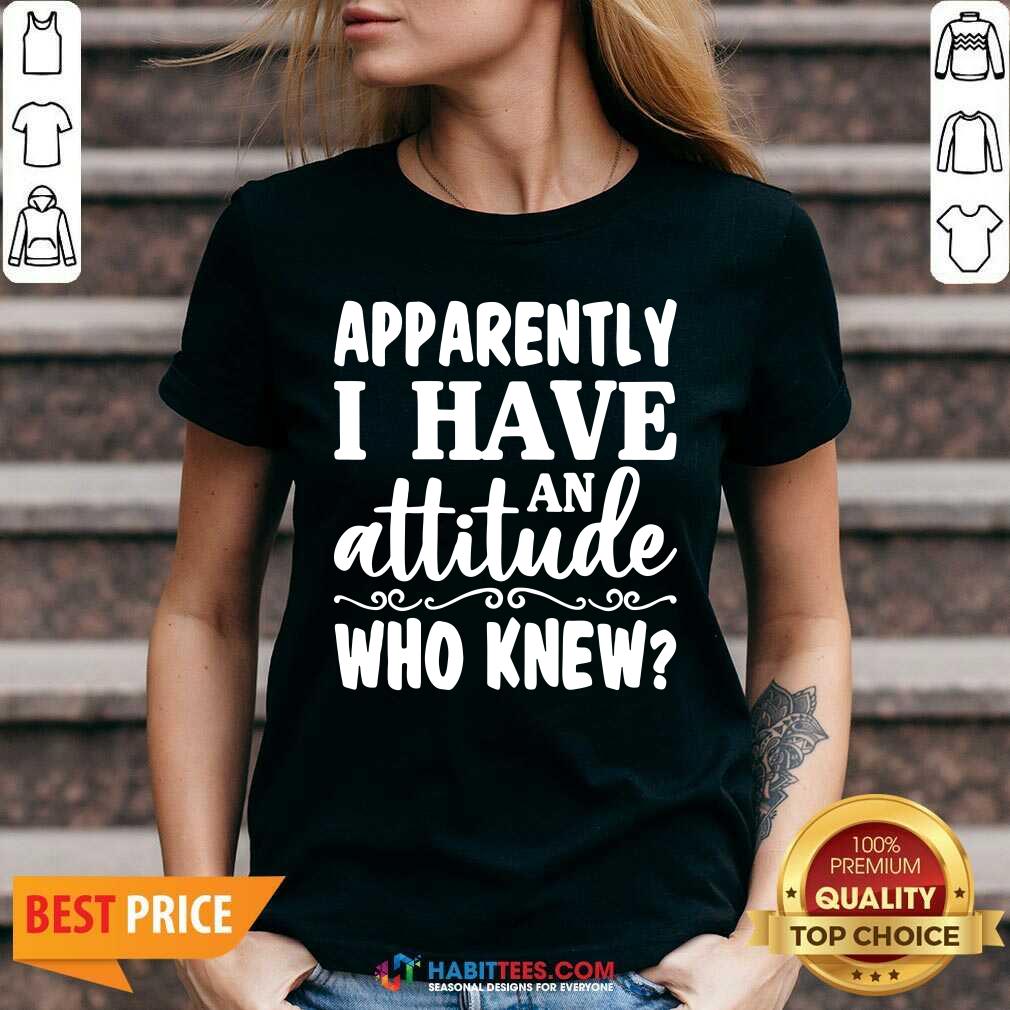 Official Apparently I Have An Attitude Who Knew Shirt