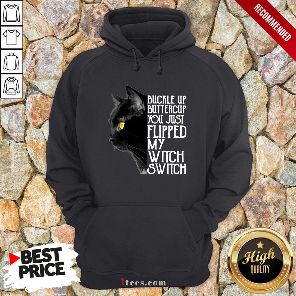 Official Buckle Up Buckle Up You Just Flipped My Witch Switch Black Cat Shirt