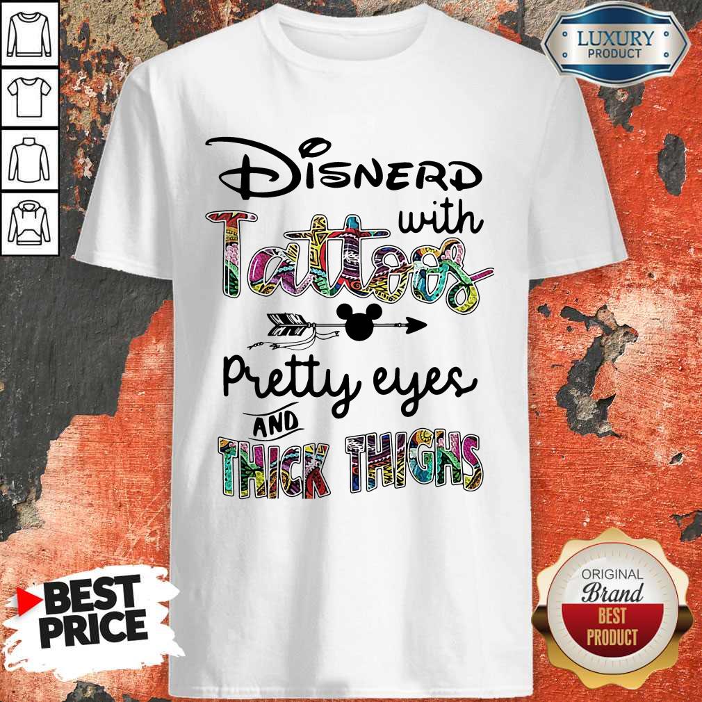 Official Disnerd With Tattoos Pretty Eyes And Thick Thighs Shirt