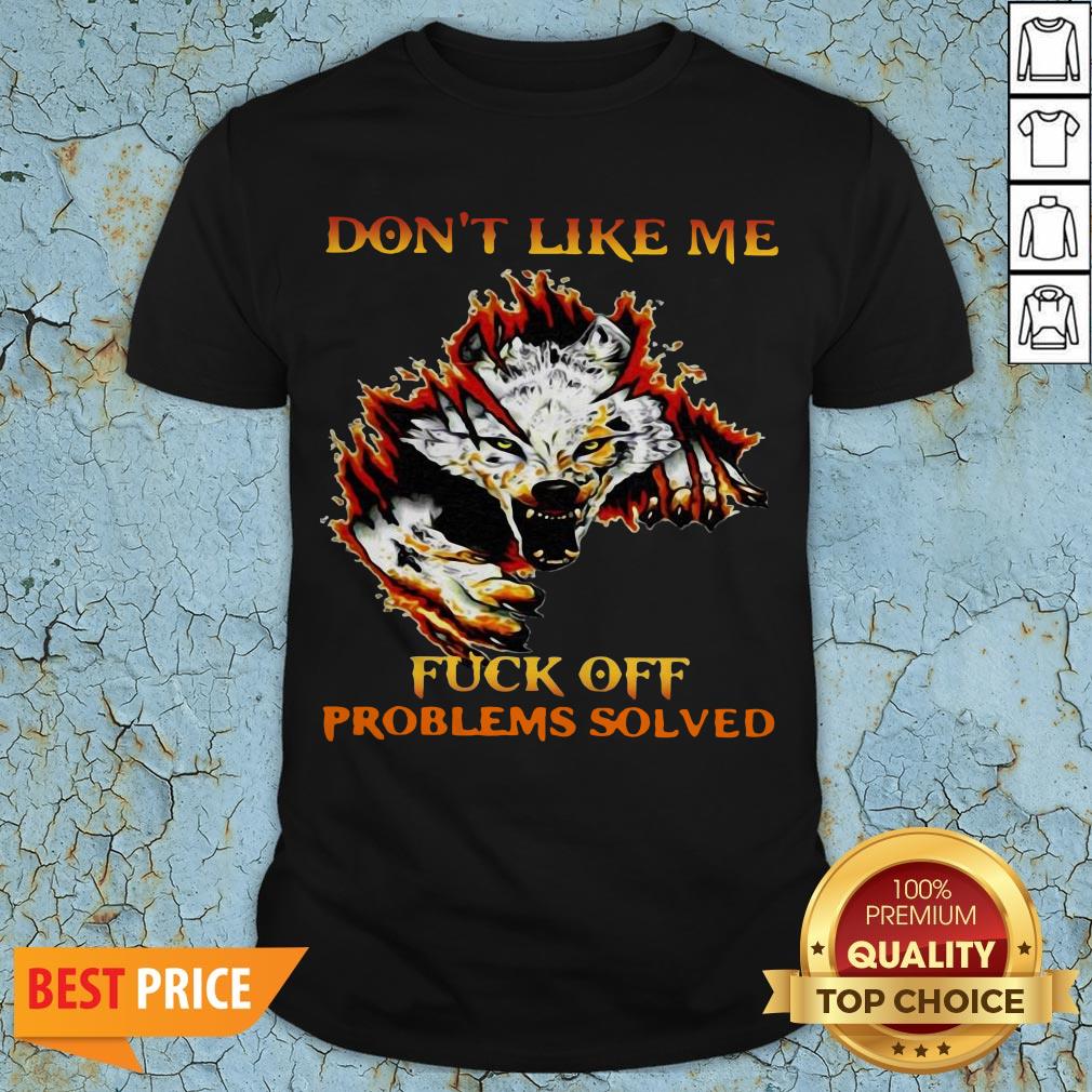Official Don’t Like Me Fuck Off Problems Solved Shirt