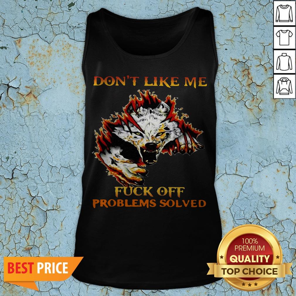 Official Don’t Like Me Fuck Off Problems Solved Shirt