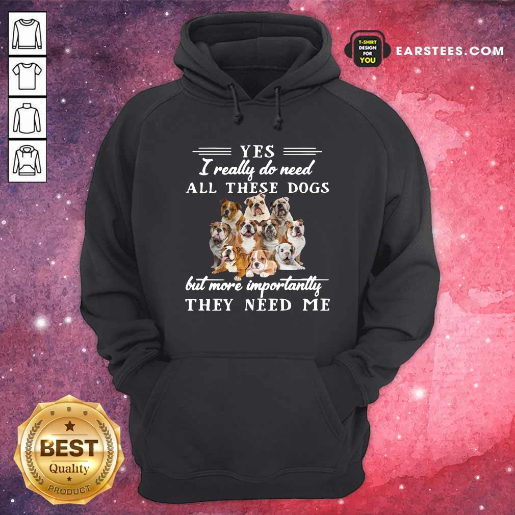 official-english-bulldog-yes-i-really-do-need-all-these-dogs-but-more-importantly-hoodie.jpg