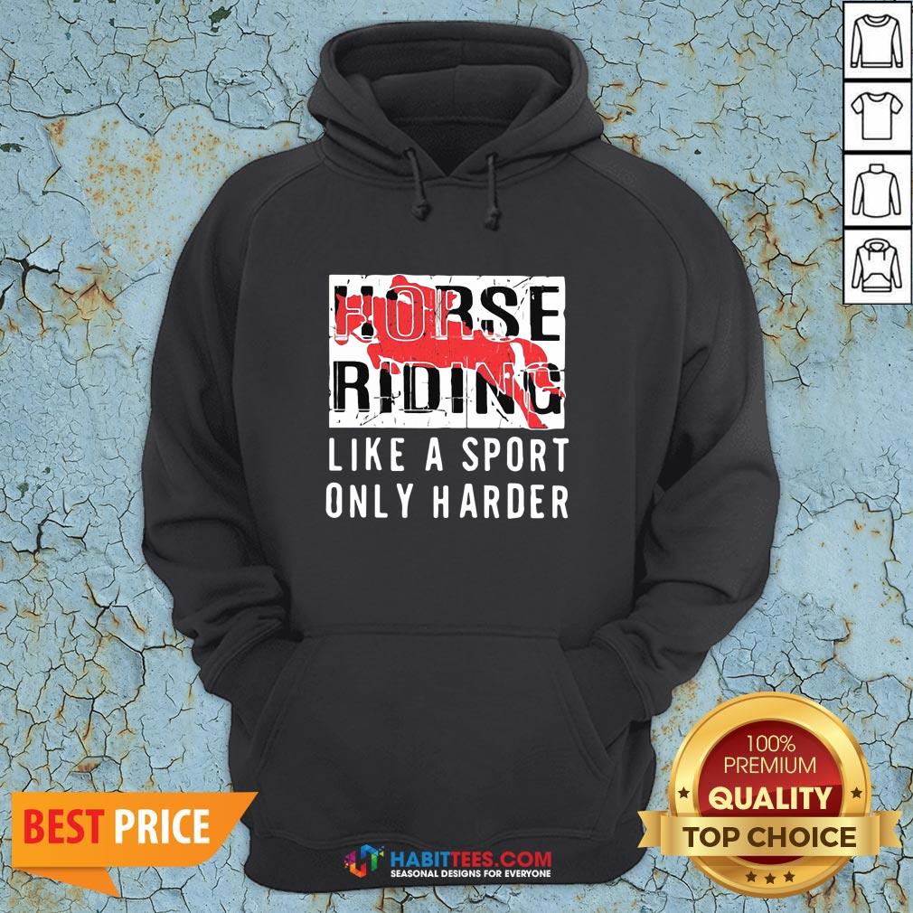 Official Horse Ridine Like A Sport Only Harder Shirt