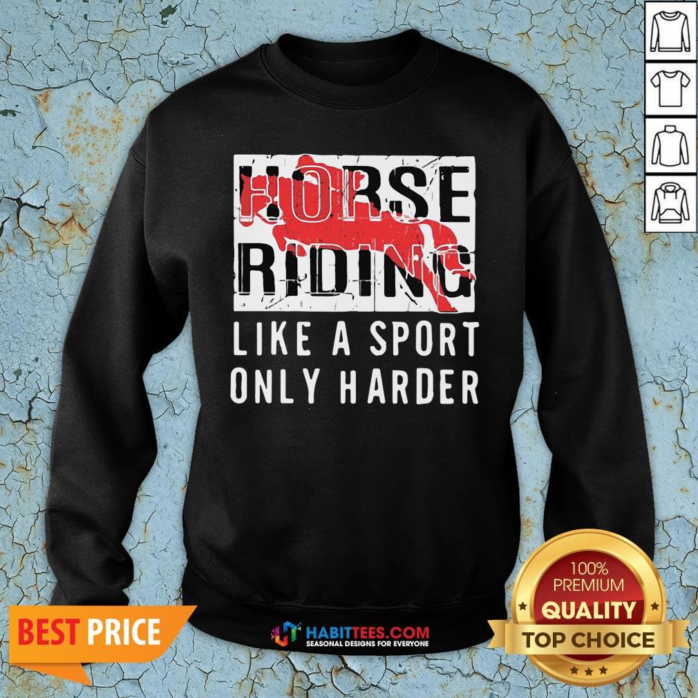 Official Horse Ridine Like A Sport Only Harder Shirt