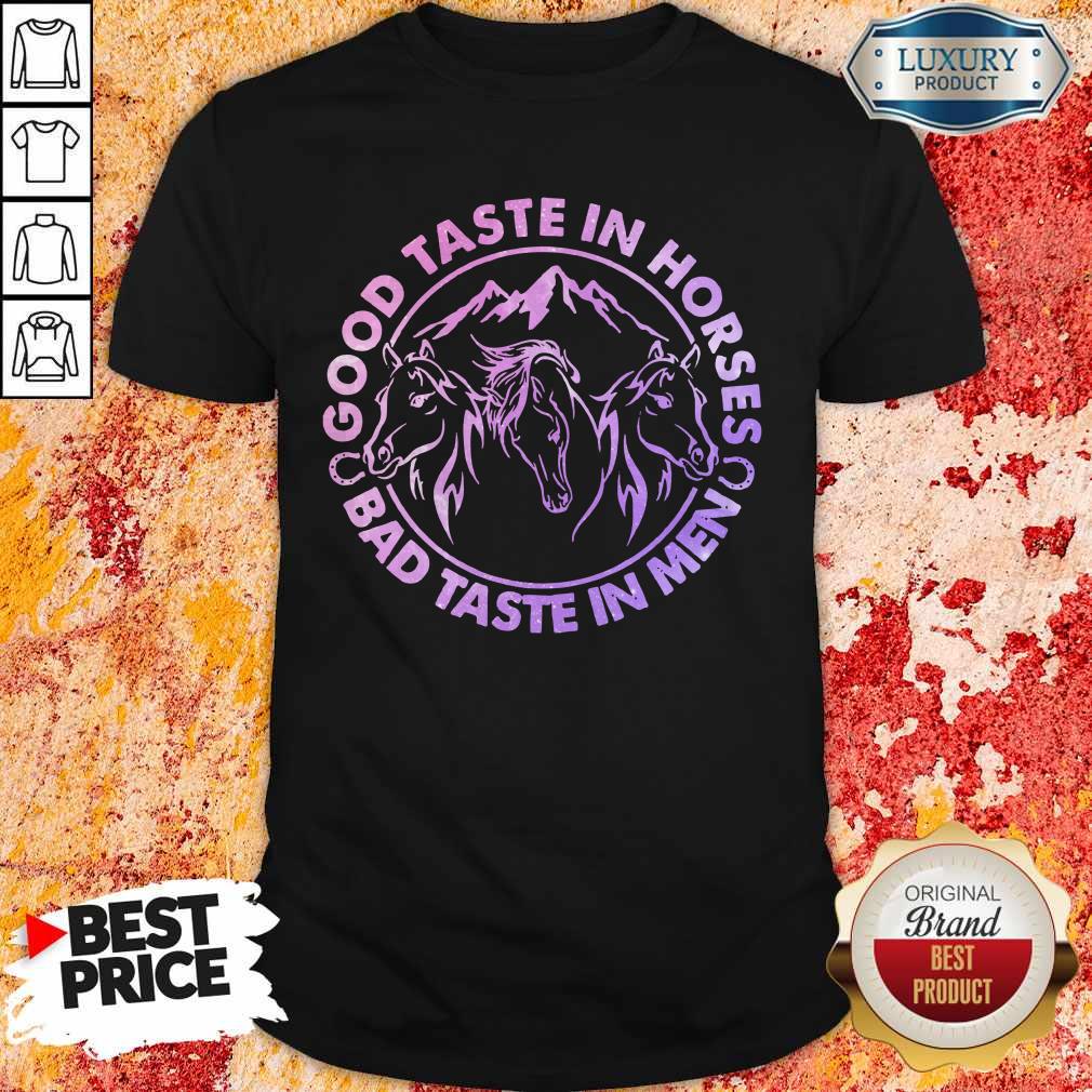 Official Horses Good Taste In Horses Bad Taste In Men Shirt
