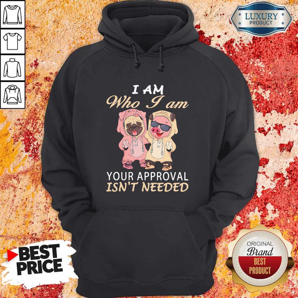 official-i-am-who-i-am-your-approval-isnt-needed-dog-pig-hoodie.jpg