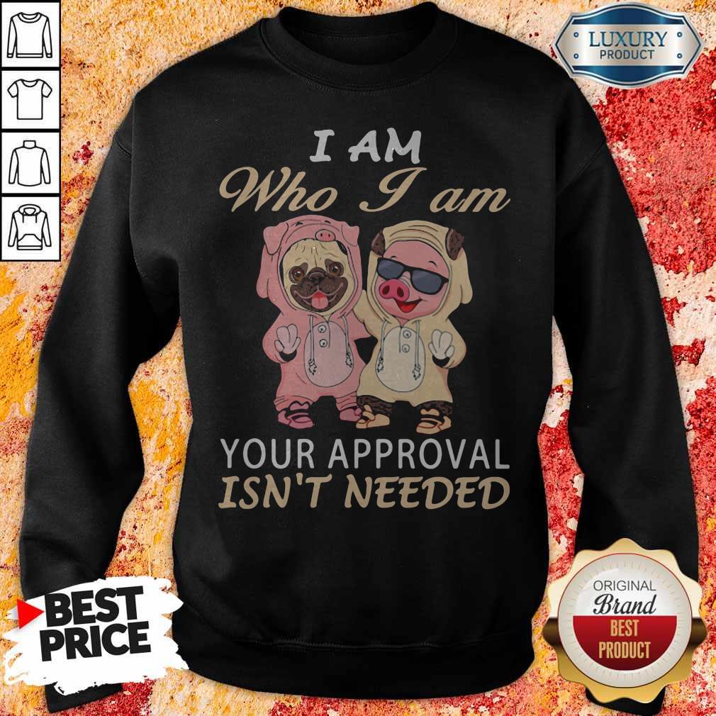 official-i-am-who-i-am-your-approval-isnt-needed-dog-pig-sweatshirt.jpg