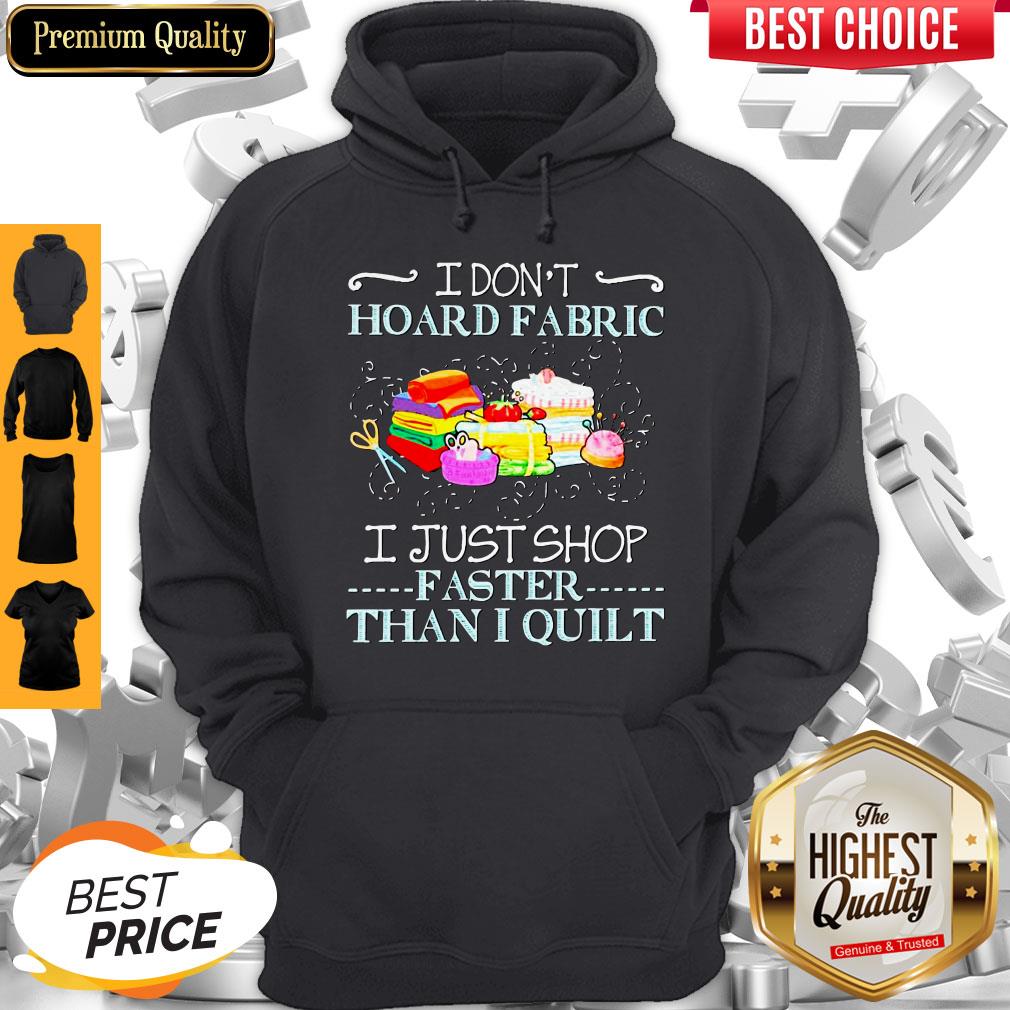Official I Don’t Hoard Fabric I Just Shop Faster Than I Quilt Shirt