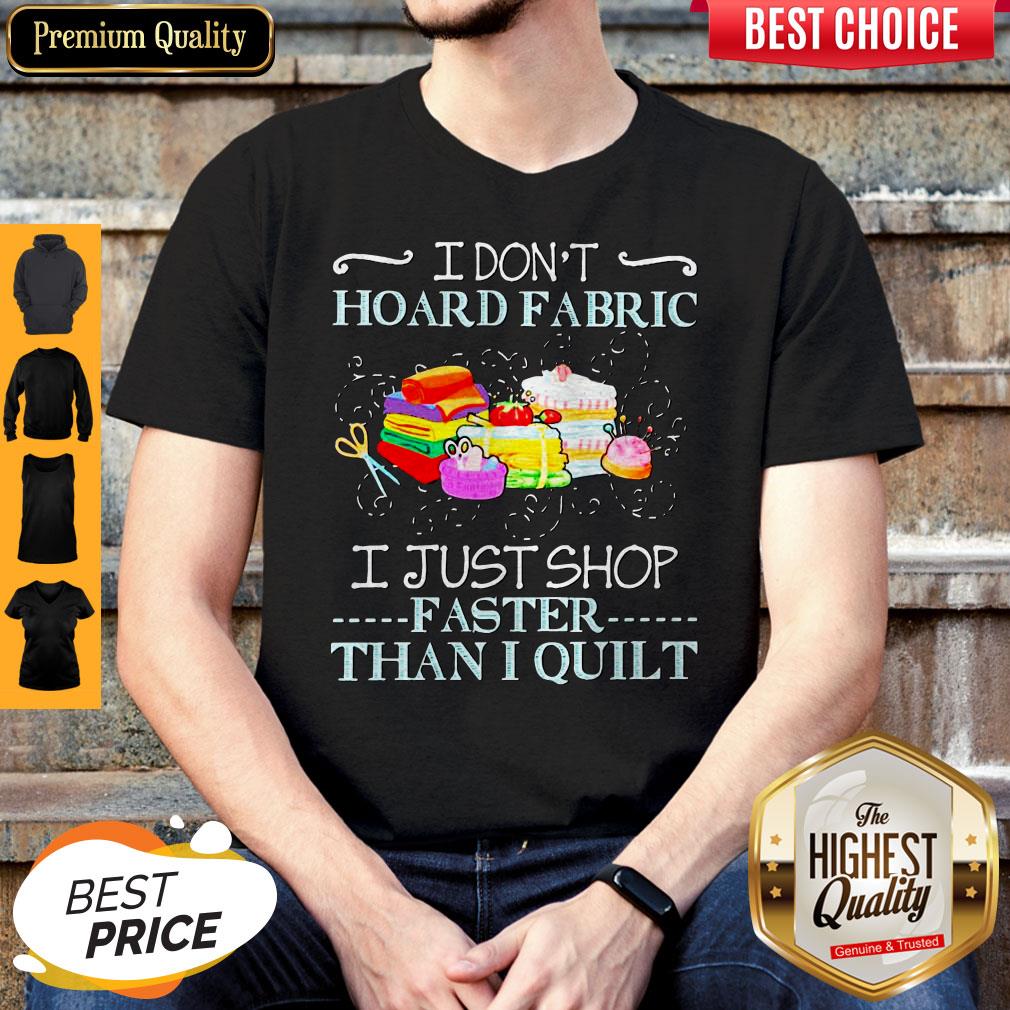 Official I Don’t Hoard Fabric I Just Shop Faster Than I Quilt Shirt