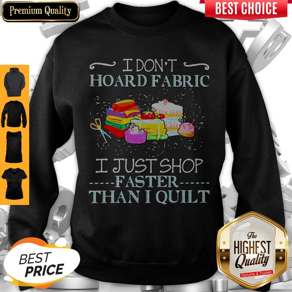 Official I Don’t Hoard Fabric I Just Shop Faster Than I Quilt Shirt