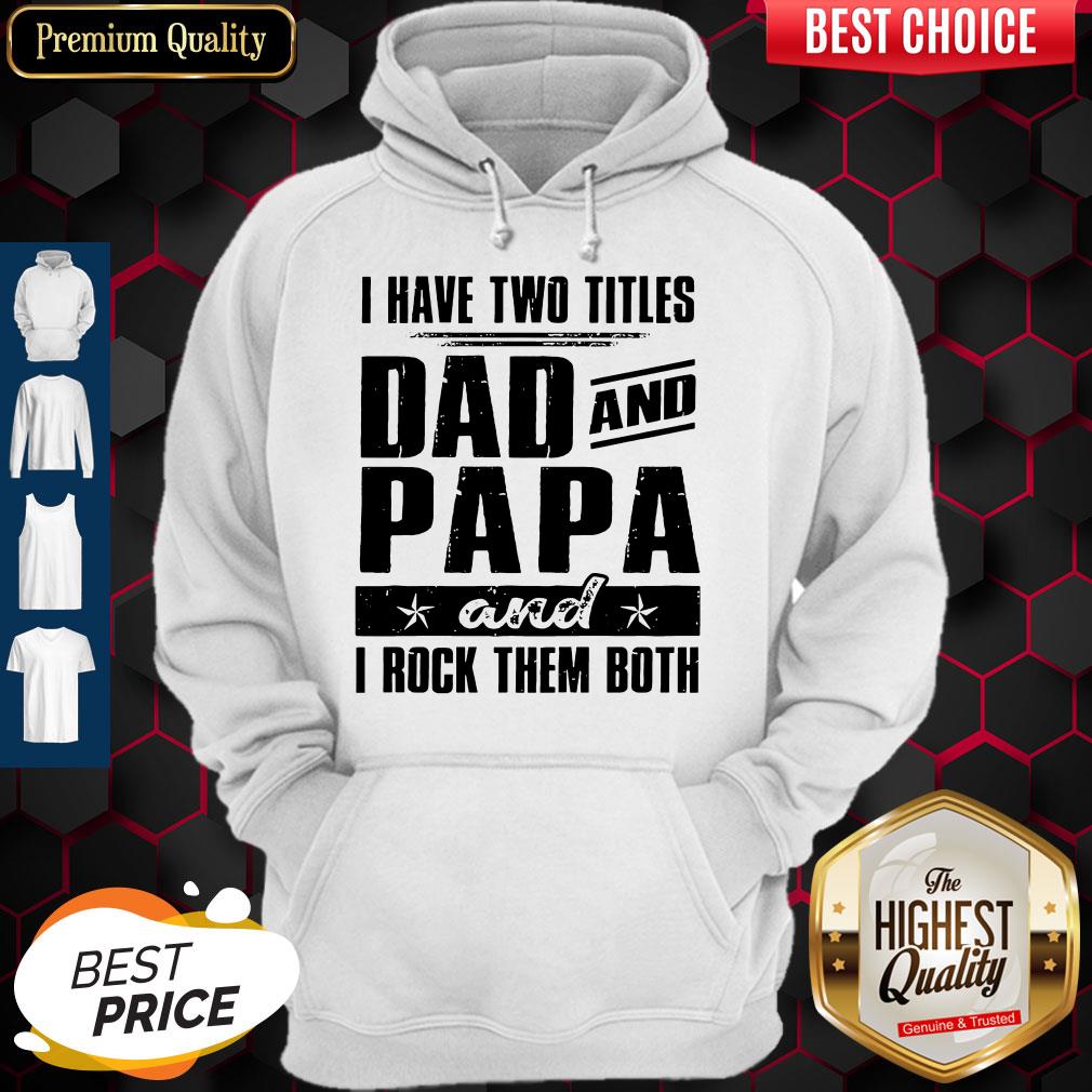 Official I Have Two Titles Dad And Papa And I Rock Them Both Vintage Shirt