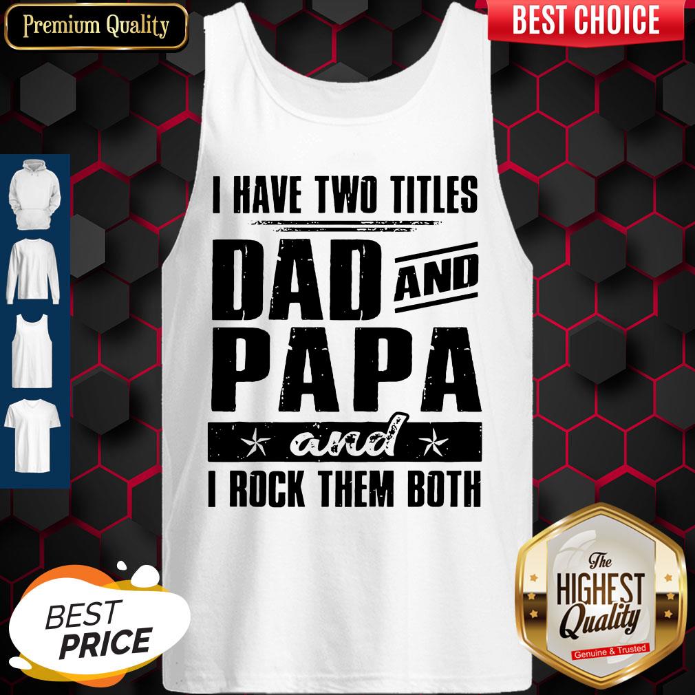 Official I Have Two Titles Dad And Papa And I Rock Them Both Vintage Shirt