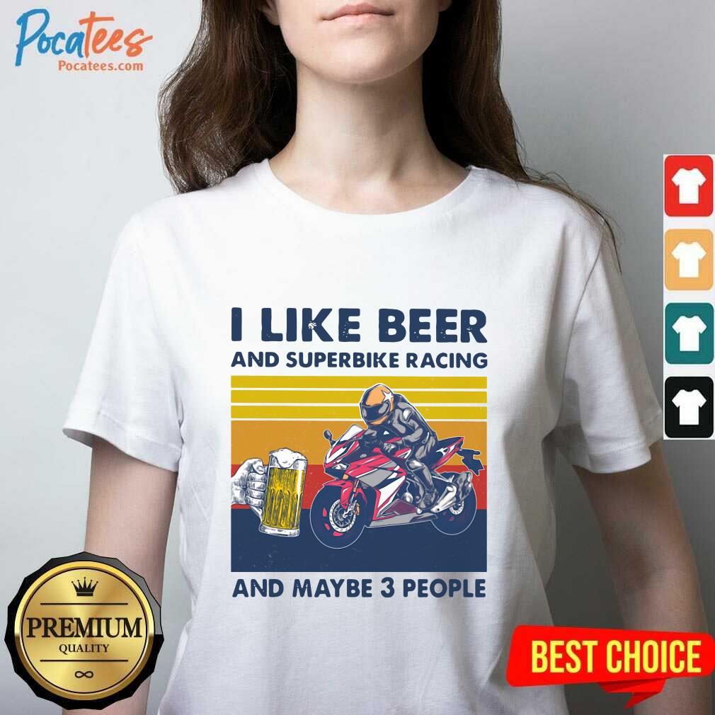 Official I Like Beer And Superbike Racing And Maybe 3 People Vintage Shirt
