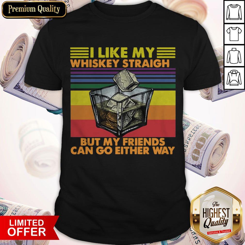 official-i-like-my-whiskey-straight-but-my-friends-can-go-either-way-vintage-retro-shirt.jpg