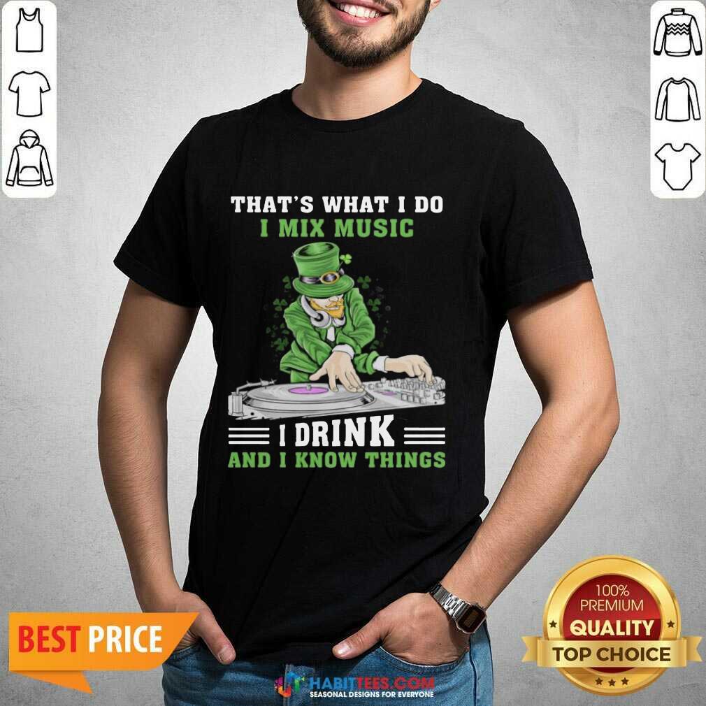 Official I Mix Music I Drink And I Know Things 4 Shirt
