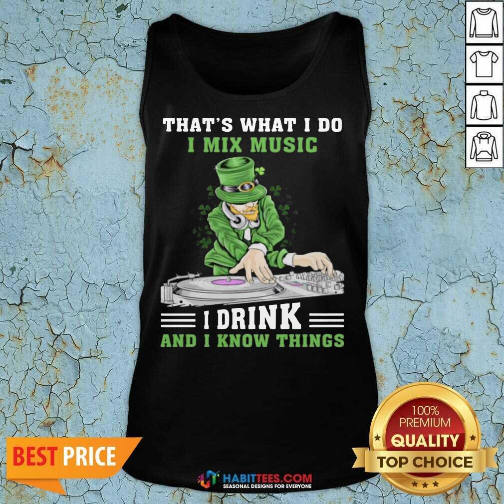 Official I Mix Music I Drink And I Know Things 4 Shirt