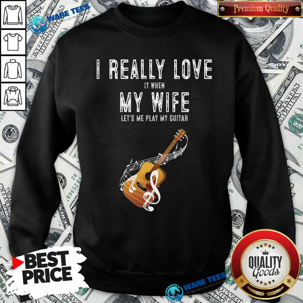 Official I Really Love It When My Wife Lets Me Play Guitar Shirt