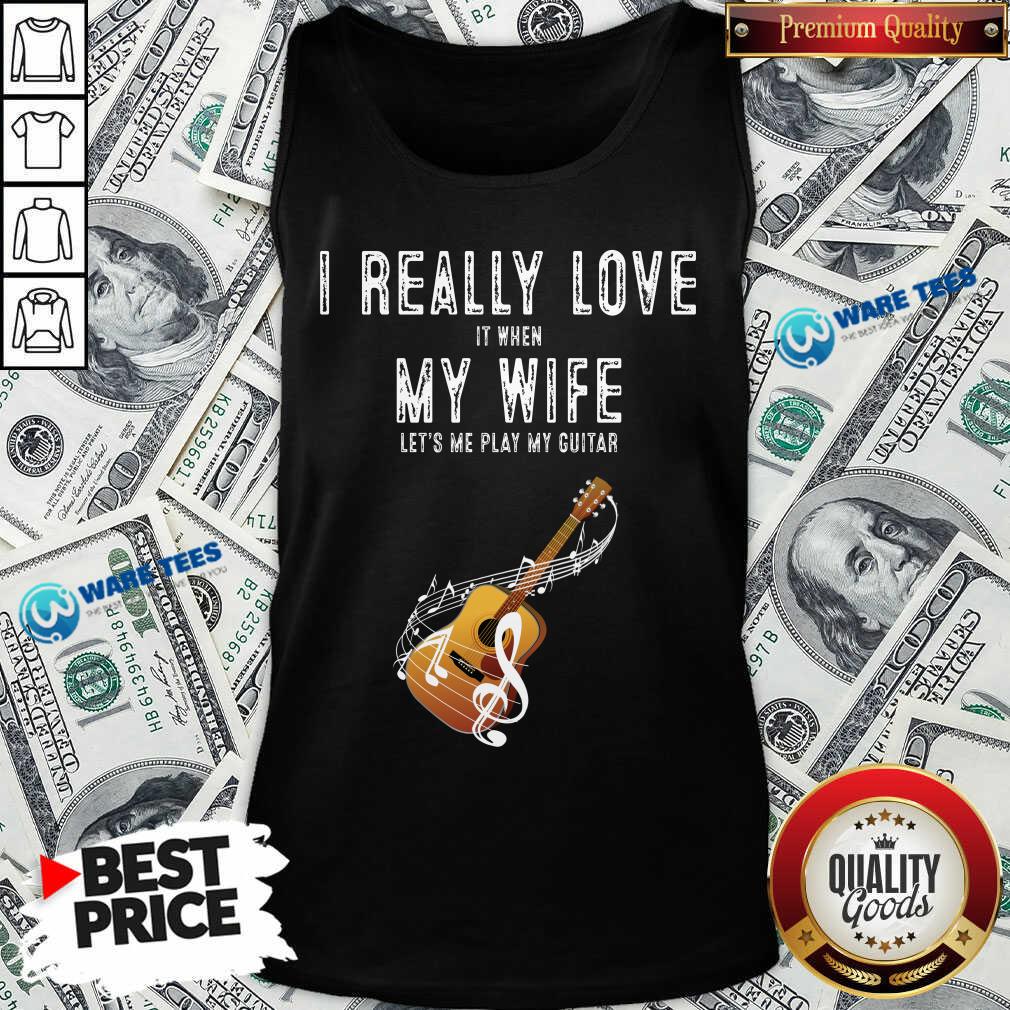Official I Really Love It When My Wife Lets Me Play Guitar Shirt