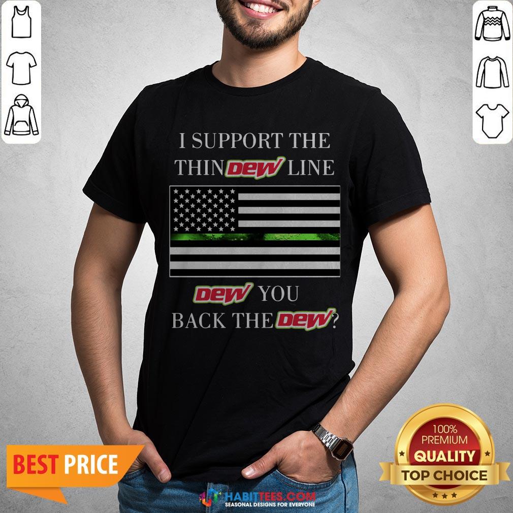 Official I Support The Thin Dew Line Dew You Back The Dew Shirt