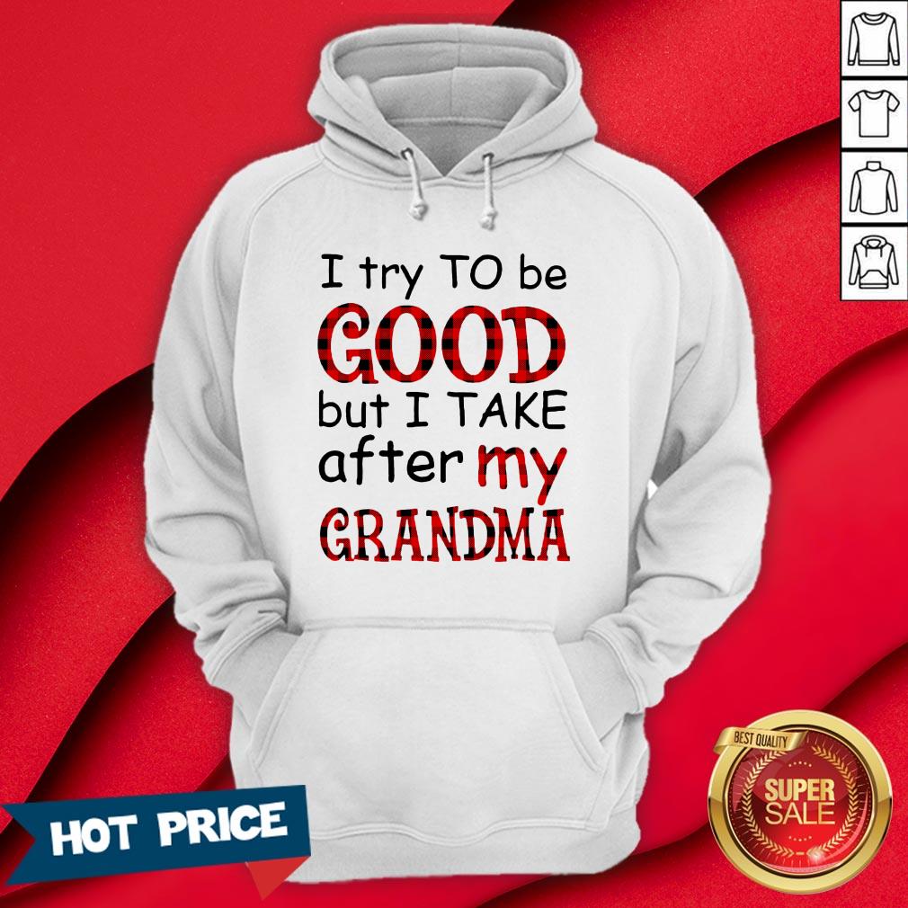 Official I Try To Be Good But I Take After My Grandma Shirt