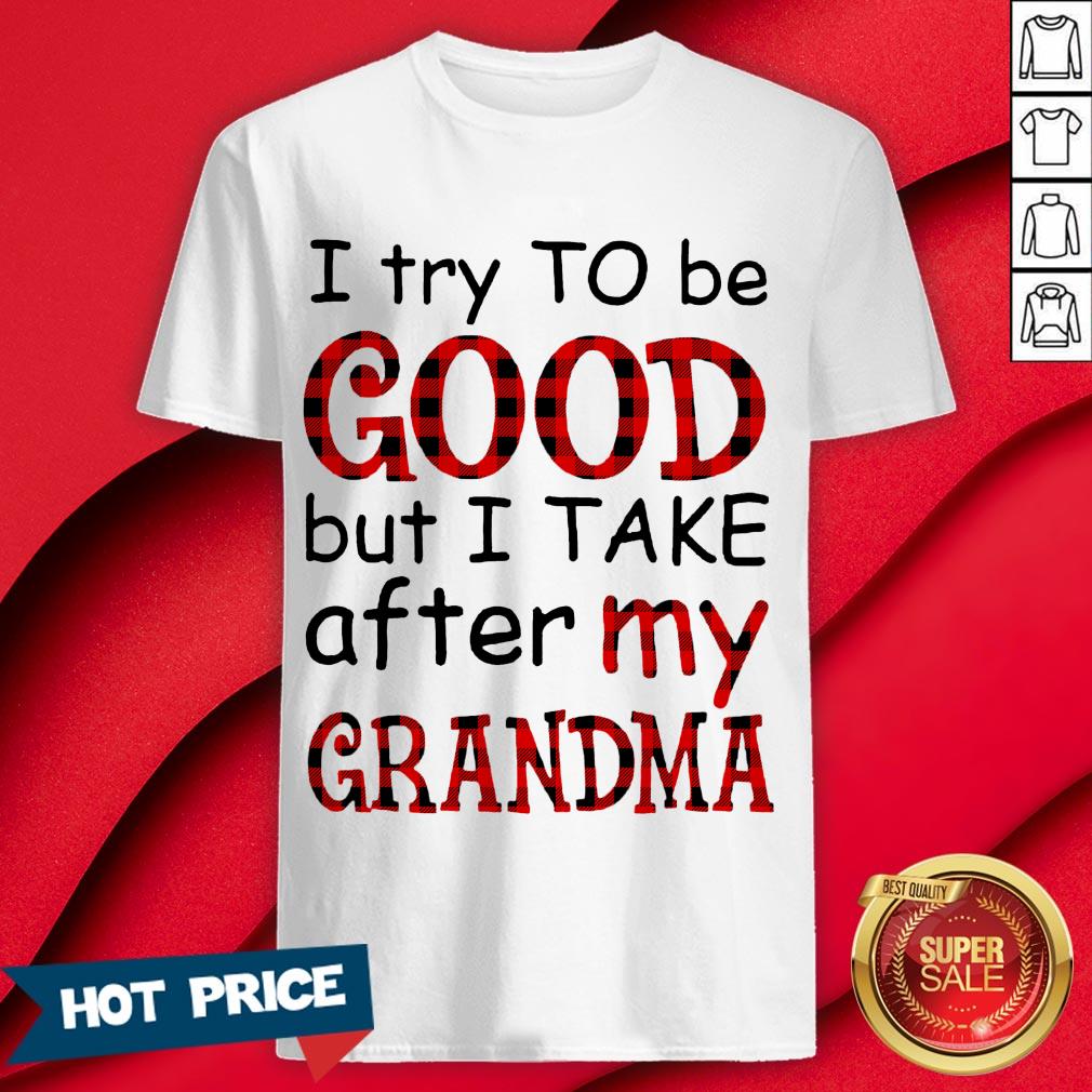Official I Try To Be Good But I Take After My Grandma Shirt