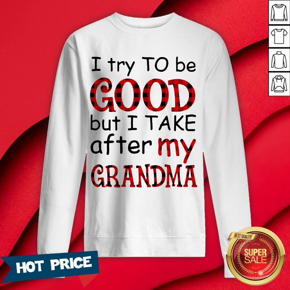 Official I Try To Be Good But I Take After My Grandma Shirt