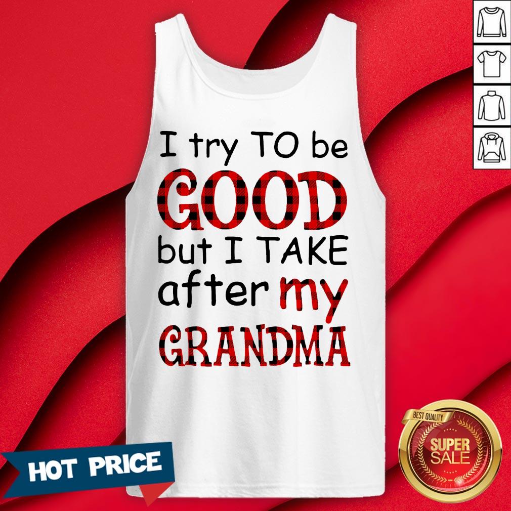 Official I Try To Be Good But I Take After My Grandma Shirt