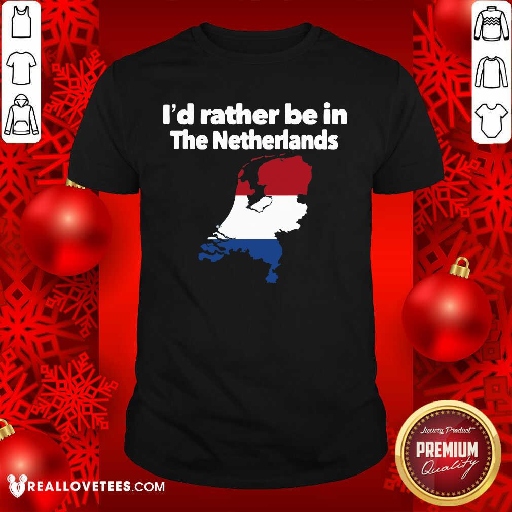 Official I’d Rather Be In The Netherlands Shirt