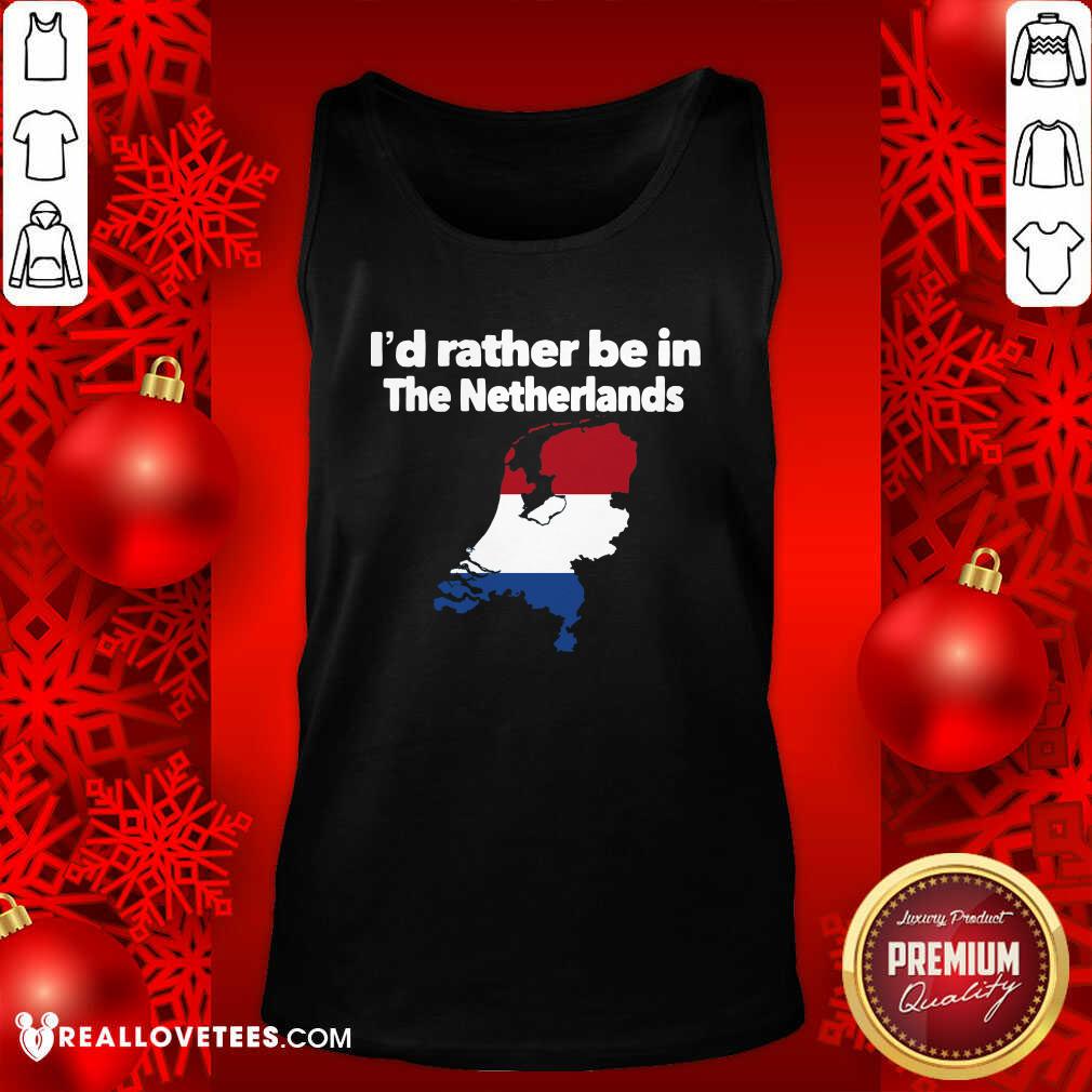 Official I’d Rather Be In The Netherlands Shirt