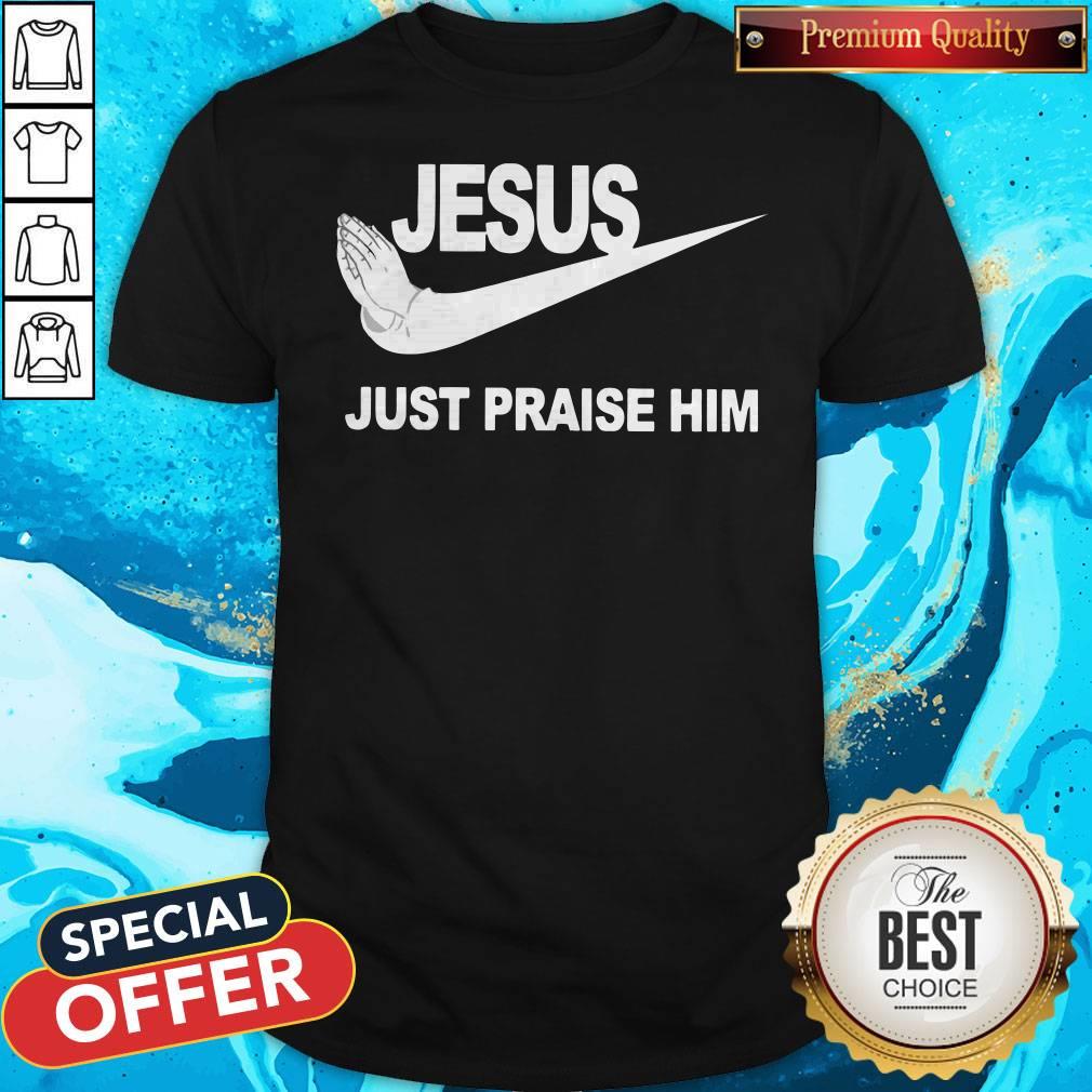 Official Jesus Just Praise Him Nike Shirt