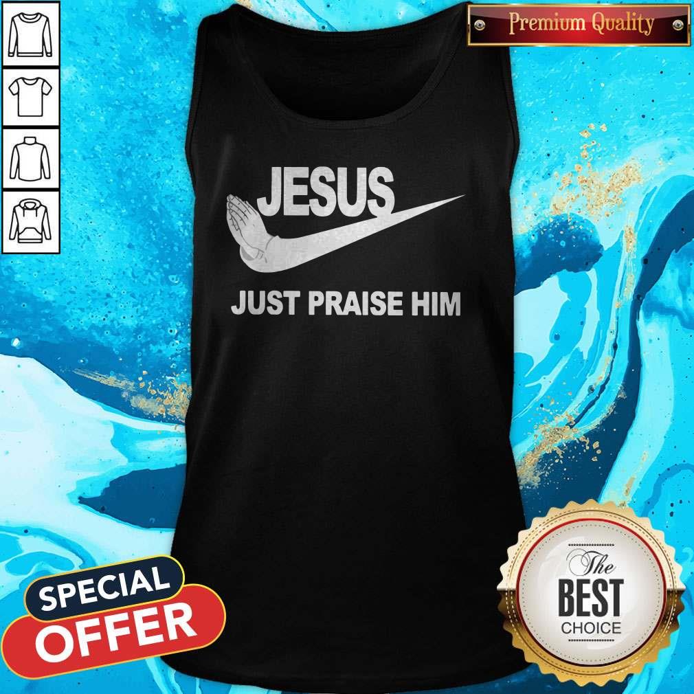 Official Jesus Just Praise Him Nike Shirt