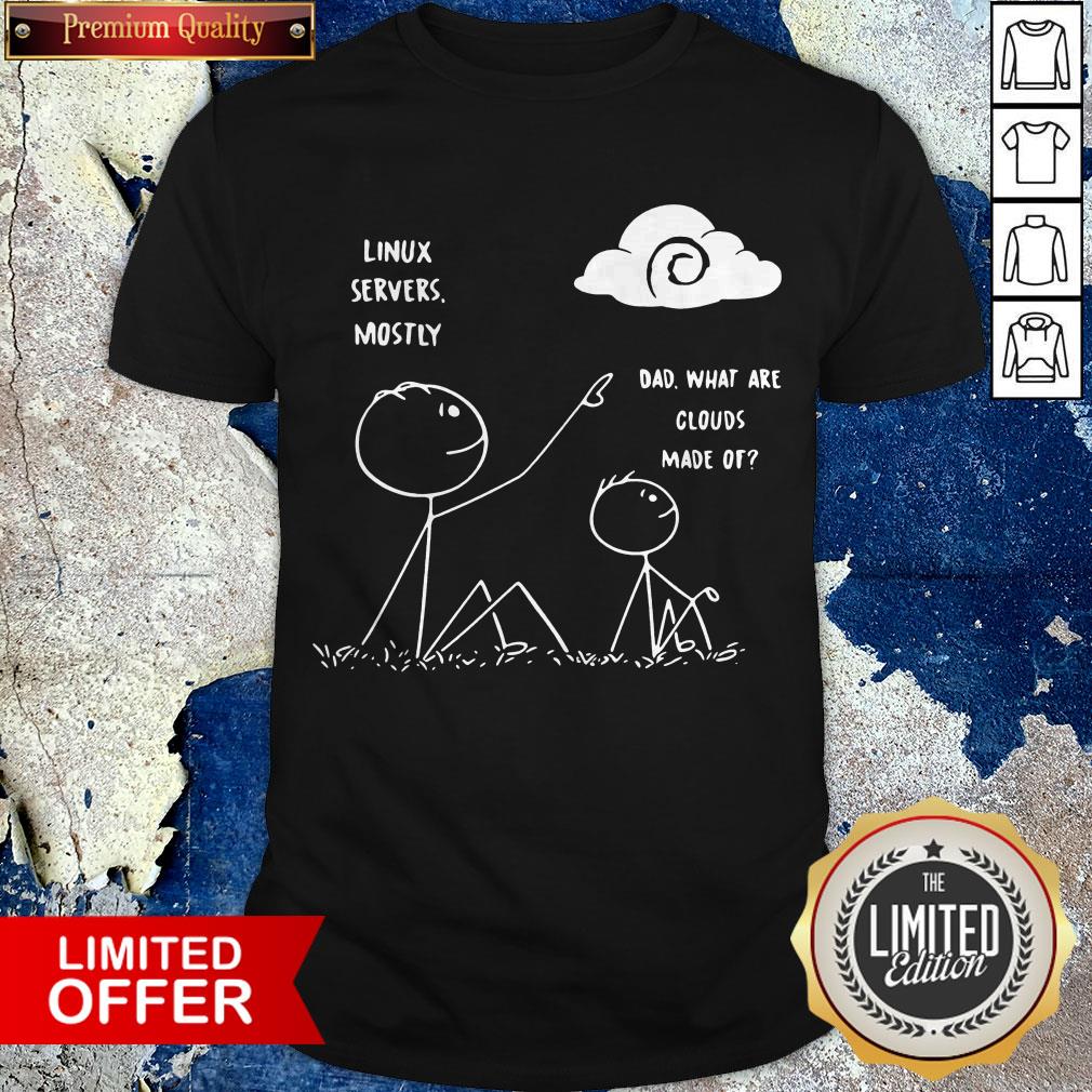 Official Linux Servers Mostly Dad What Are Clouds Made Of Shirt