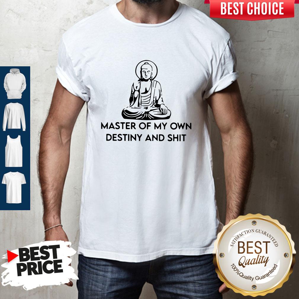 Official Master Of My Own Destiny And Shit Shirt