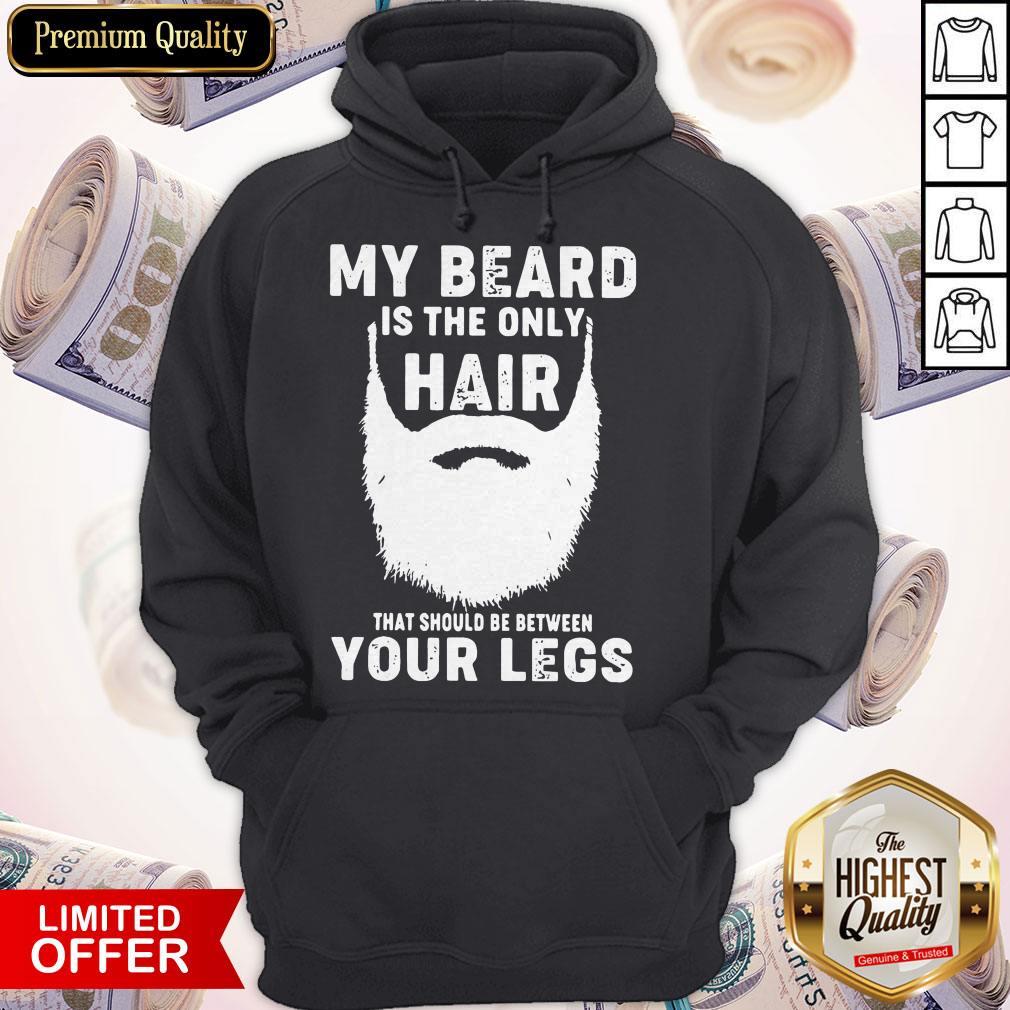 Official My Beard Is The Only Hair That Should Be Between Your Legs Shirt