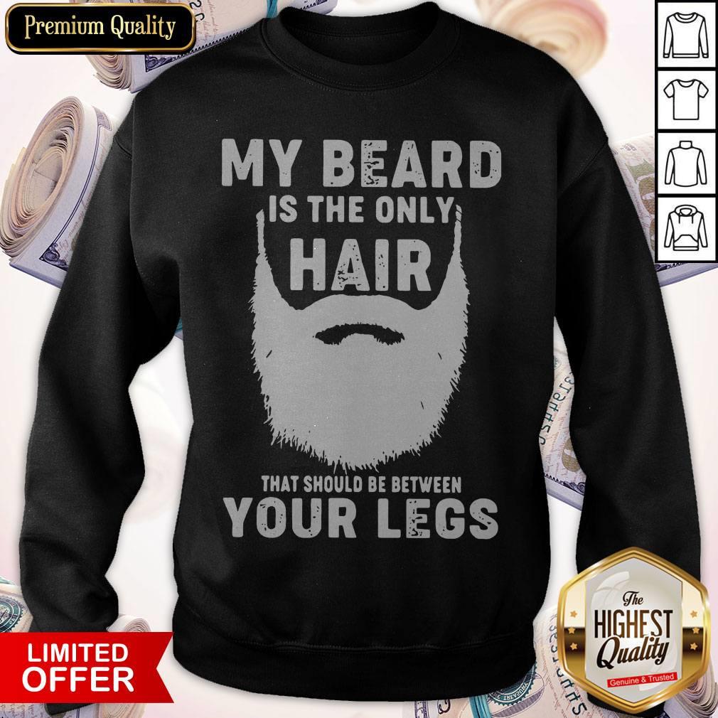 Official My Beard Is The Only Hair That Should Be Between Your Legs Shirt