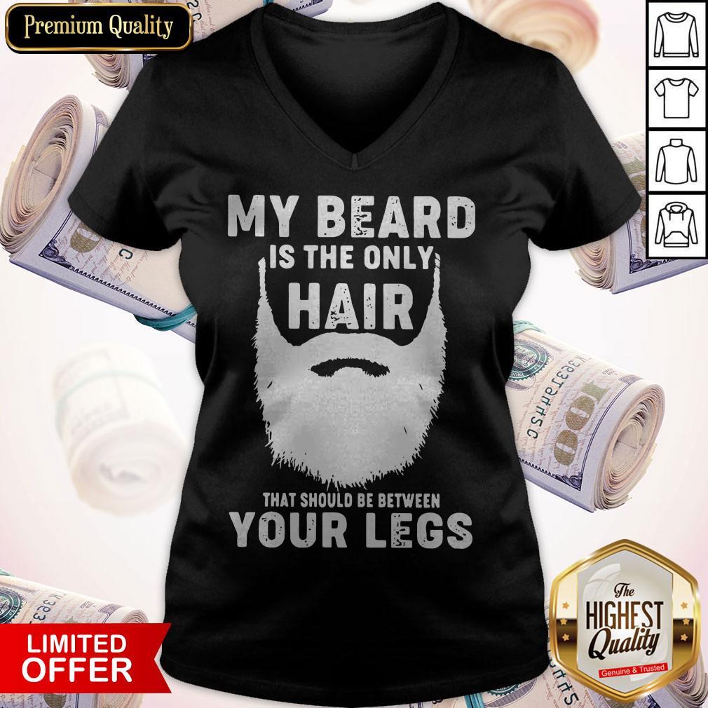 Official My Beard Is The Only Hair That Should Be Between Your Legs Shirt