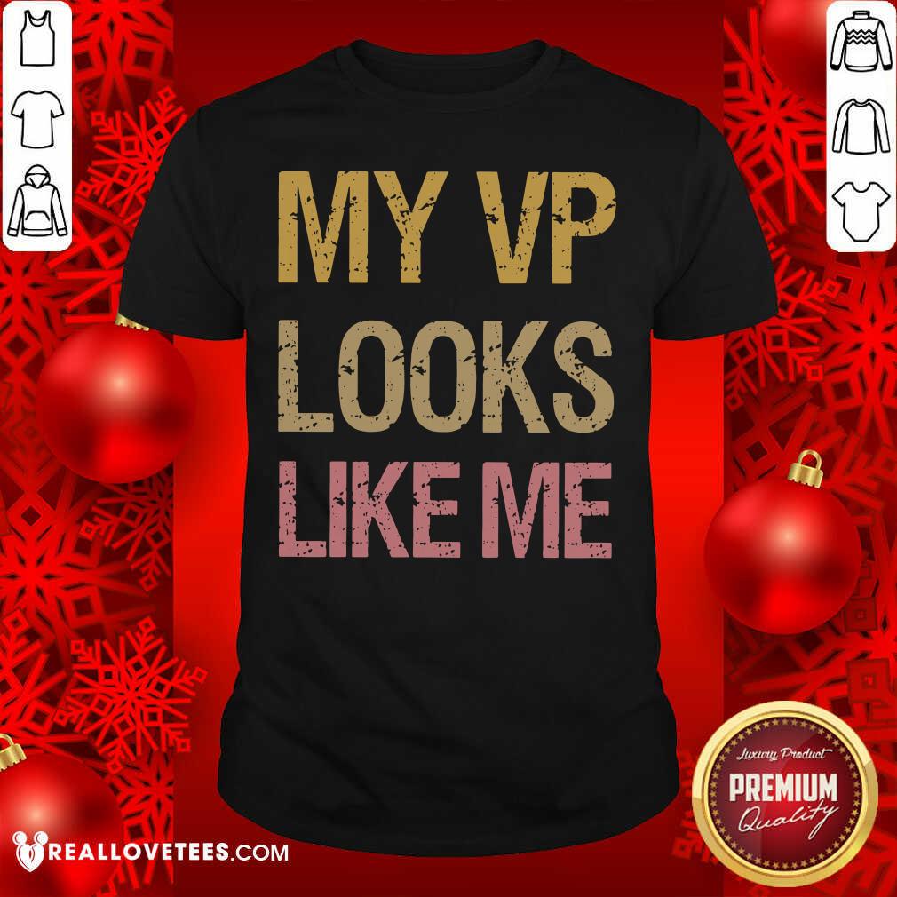 Official My VP Looks Like Me Vintage Shirt