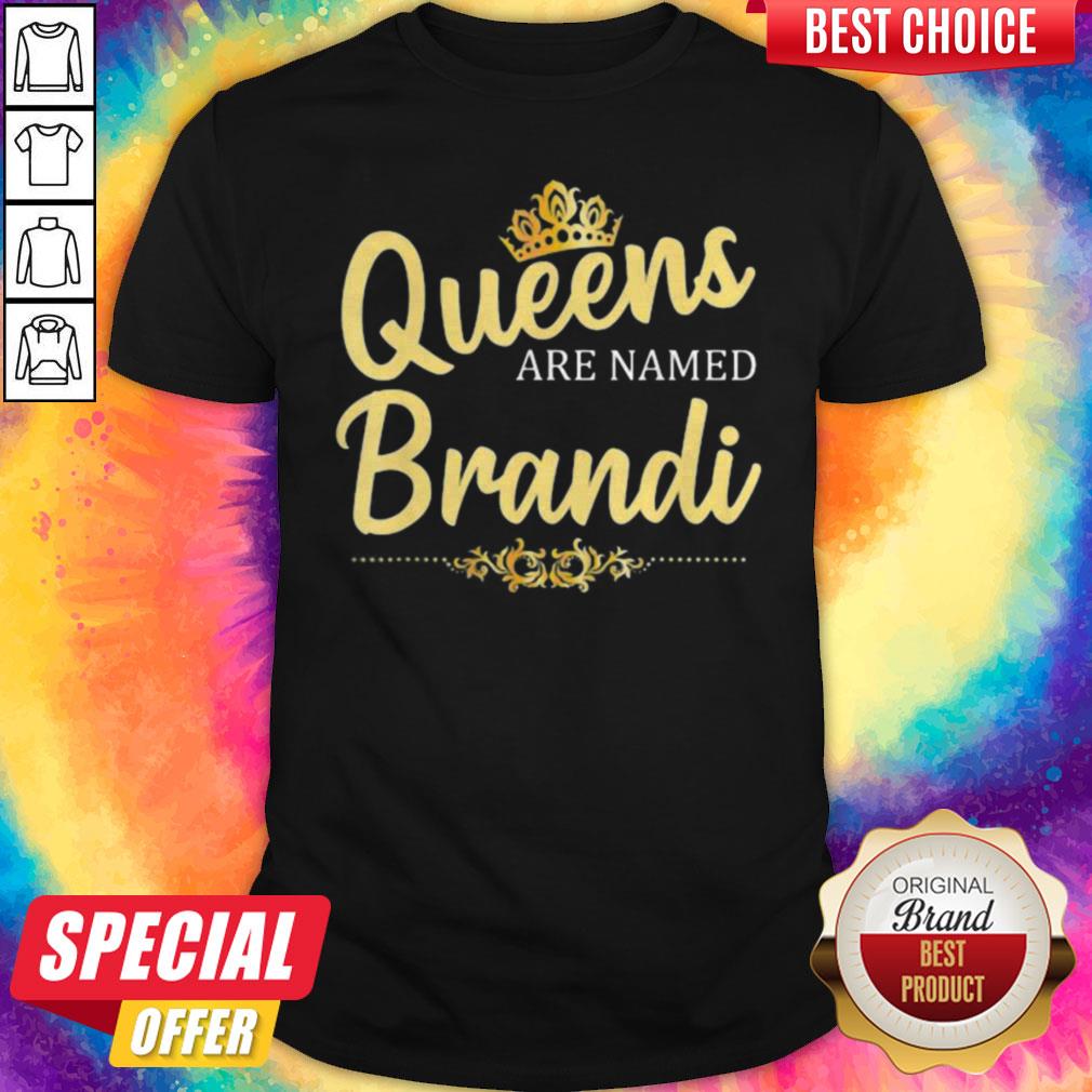 Official Queens Are Named Brandi Shirt