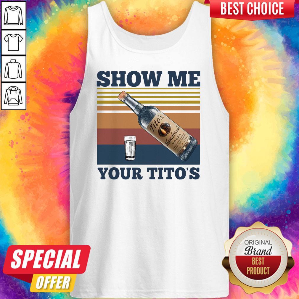 Official Show Me Your Tito’s Vintage Shirt