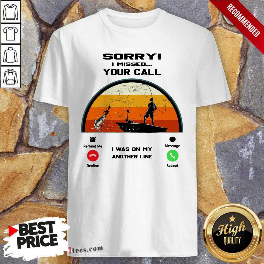 Official Sorry I Missed Your Call I Was On My Other Line Vintage Shirt