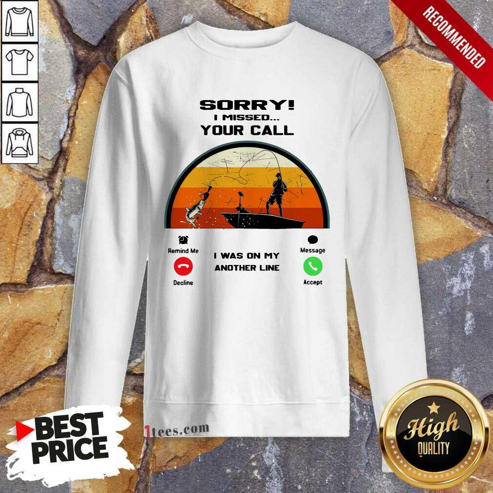 Official Sorry I Missed Your Call I Was On My Other Line Vintage Shirt