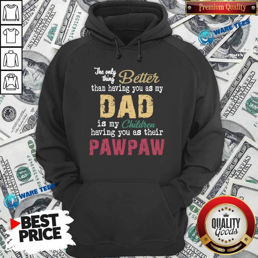 Official The Only Thing Better Than Having You As Dad Is Their Paw Shirt