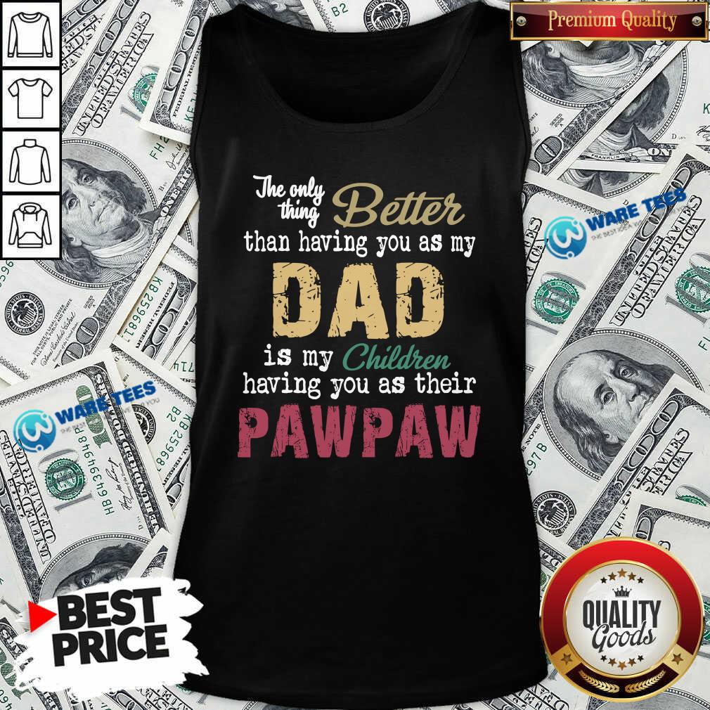 Official The Only Thing Better Than Having You As Dad Is Their Paw Shirt