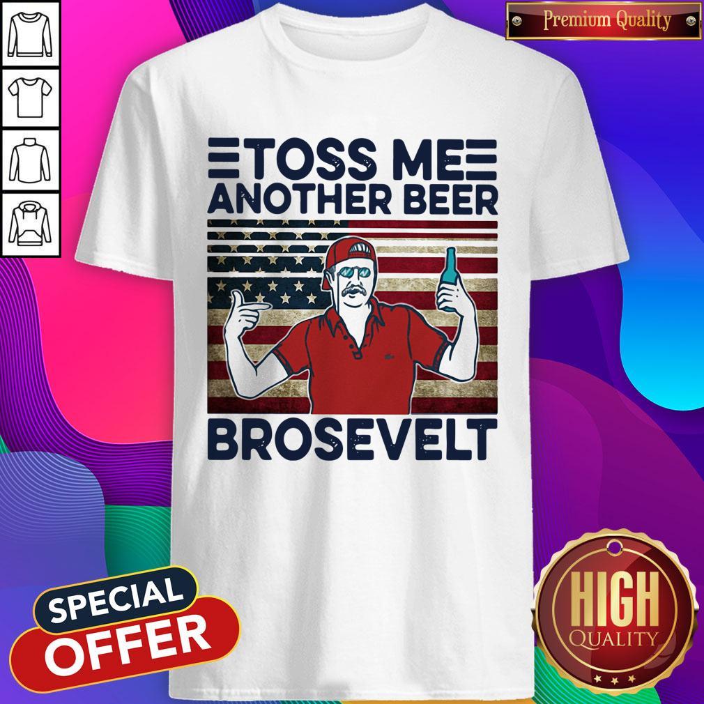 Official Toss Me Another Beer Brosevelt American Flag Vintage Shirt