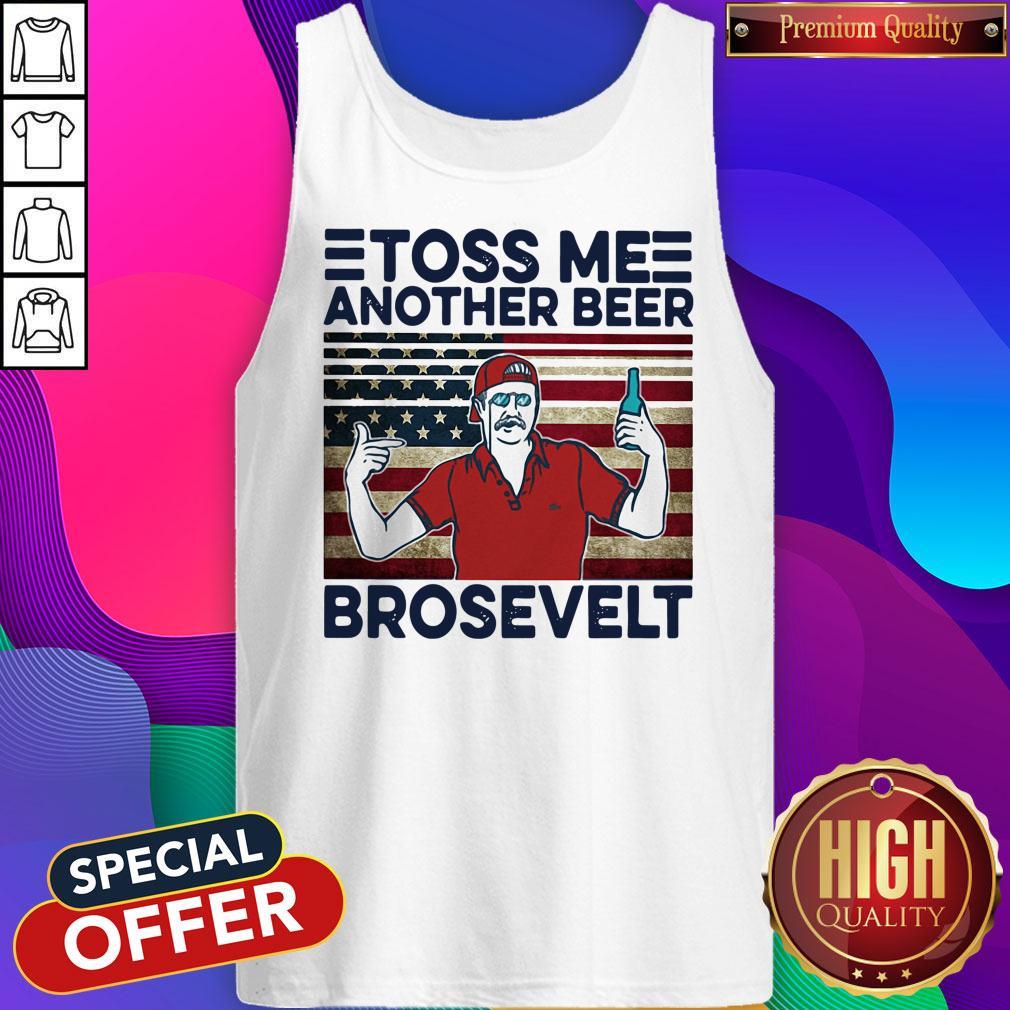 Official Toss Me Another Beer Brosevelt American Flag Vintage Shirt