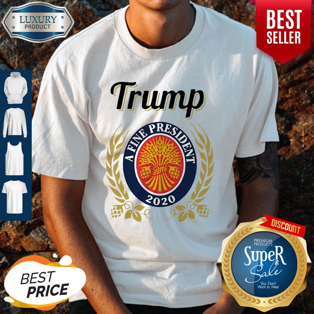 Official Trump A Fine President 2020 Shirt