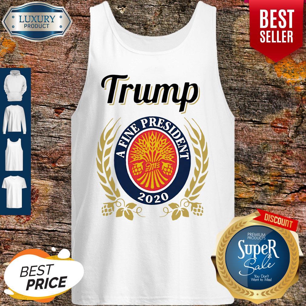 Official Trump A Fine President 2020 Shirt