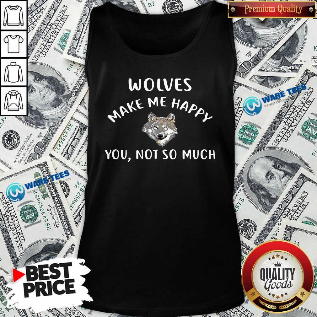 Official Wolves Make Me Happy You Not So Much Wolf Pullover Shirt