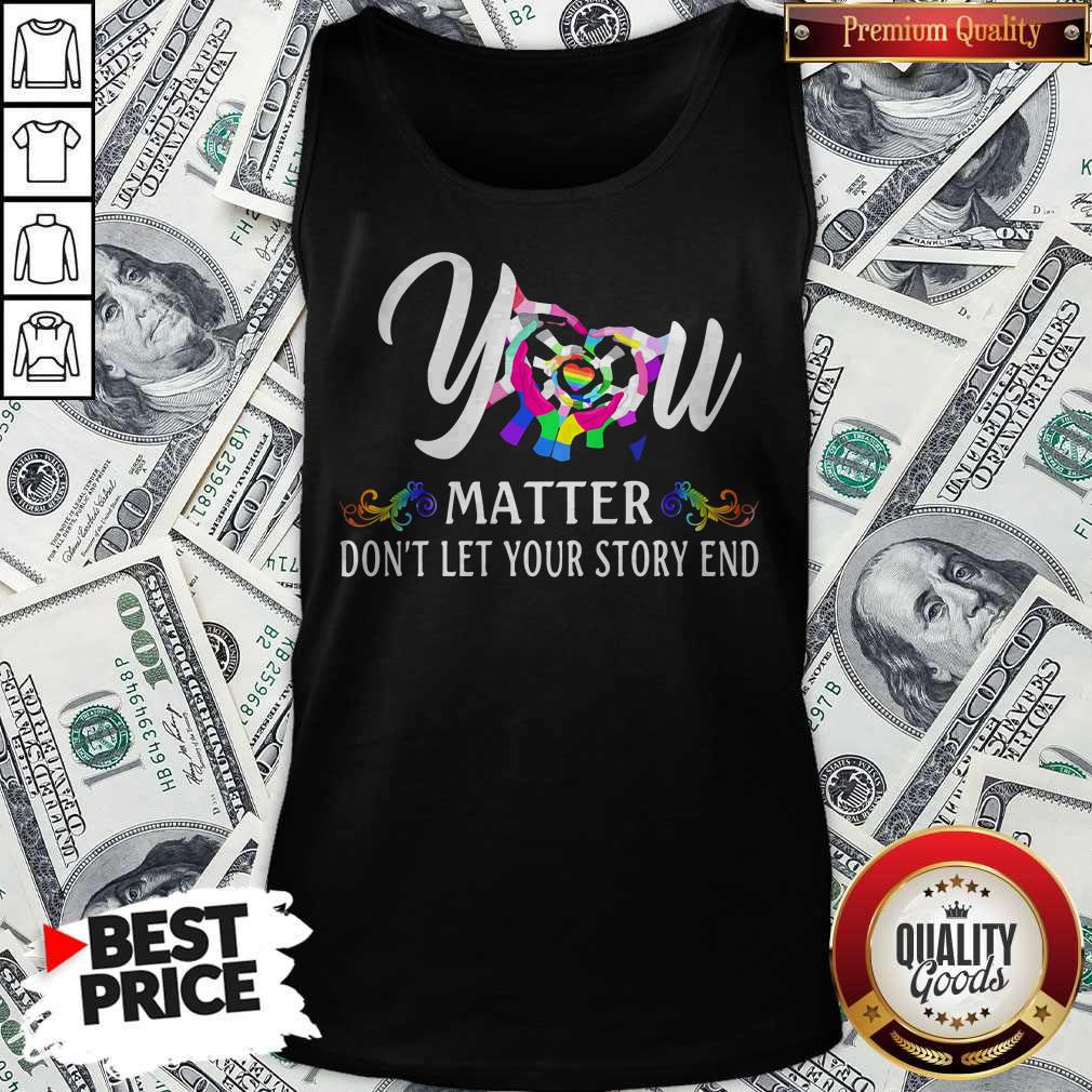 Official You Matter Don't Let Your Story End Lgbt Shirt